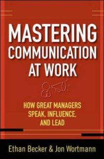 Mastering Communication at Work How to Lead, Manage, and Influence by 