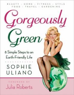 Gorgeously Green 8 Simple Steps to an Earth Friendly Life by Sophie 