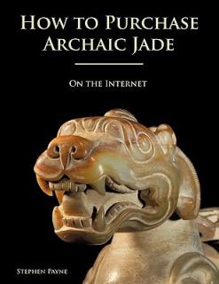 How to Purchase Archaic Jade On the Internet by Stephen Payne 2009 