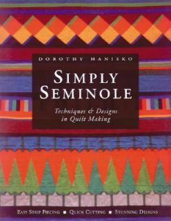 Simply Seminole Techniques and Designs in Quiltmaking by Dorothy 