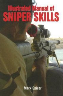 Illustrated Manual of Sniper Skills by Mark Spicer 2006, Paperback 