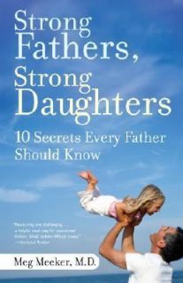 Strong Fathers, Strong Daughters 10 Secrets Every Father Should Know 
