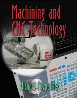 Machining and CNC Technology 2004 by Michael Fitzpatrick and Mike 