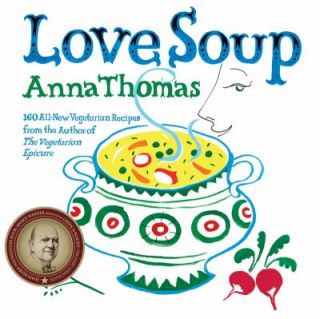 Love Soup 160 All New Recipes from the Author of the Vegetarian 