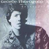 Maverick by George Vocals Guita Thorogood CD, Oct 2005, EMI Music 