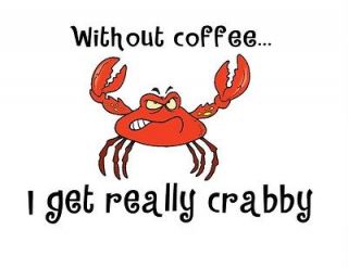 Custom Made T Shirt Without Coffee Get Really Crabby Crab Funny 