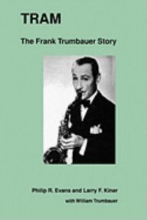 Tram The Frank Trumbauer Story 18 by Larry F. Kiner and Philip R 