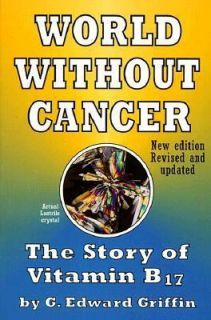   Without Cancer The Story of Vitamin B17, G. Edward Griffin, Good Book
