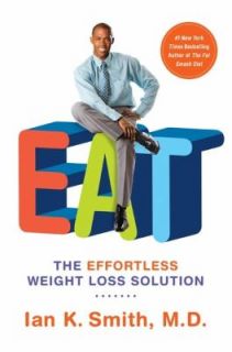 Eat The Effortless Weight Loss Solution by Ian K. Smith 2011 