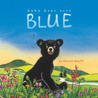 Baby Bear Sees Blue by Ashley Wolff 2012, Hardcover