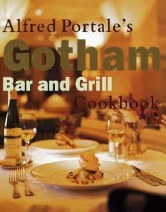 Gotham Bar and Grill by Gotham Bar and Grill Staff and Alfred Portale 