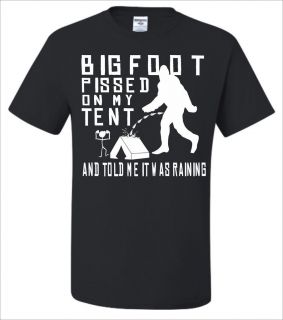 Bigfoot Pissed On My Tent & Told Me It Was Raining T Shirt in Multiple 