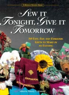 Sew It Tonight, Give It Tomorrow Fifty Fast, Fun and Fabulous Gifts to 