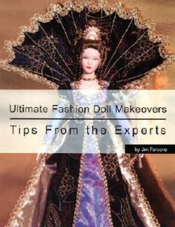 Ultimate Fashion Doll Makeovers Tips From the Experts by Jim Faraone 