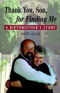 Thank You, Son, for Finding Me A Birthmothers Story by Beth J. Kane 