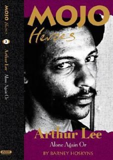 Arthur Lee Alone Again Or by Barney Hoskyns 2001, Hardcover