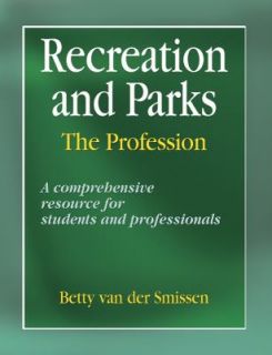 Recreation and Parks The Profession by Betty Van Der Smissen 2005 