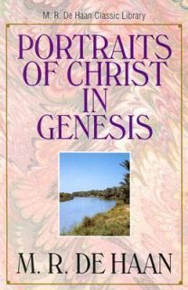 Portraits of Christ in Genesis by M. R. DeHaan 1995, Paperback