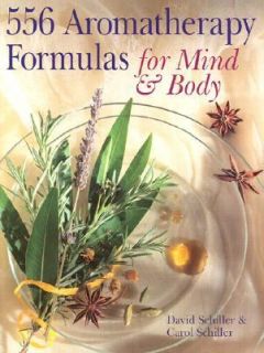 556 Aromatherapy Formulas for Mind and Body by Carol Schiller and 