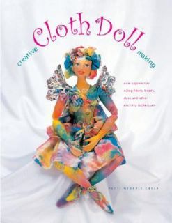 Creative Cloth Doll Making New Approaches for Using Fibers, Beads 