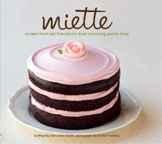 Miette Recipes from San Franciscos Most Charming Pastry Shop by Meg 