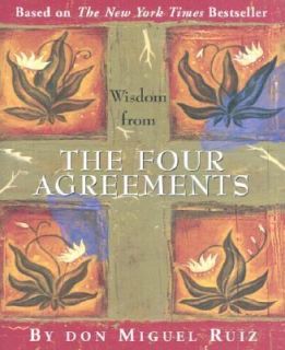 Wisdom from the Four Agreements by Don Miguel Ruiz 2005, Hardcover 