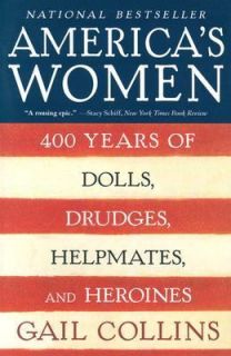 Americas Women Four Hundred Years of Dolls, Drudges, Helpmates, and 