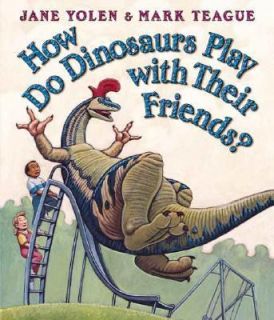 How Do Dinosaurs Play with Their Friends by Jane Yolen 2006, Board 