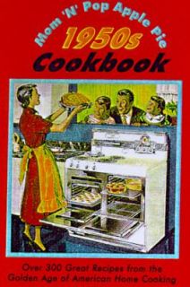 Mom n Pop Apple Pie 1950s Cookbook Over 300 Great Recipes from the 