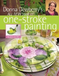 Donna Dewberrys All New Book of One Stroke Painting by Donna Dewberry 