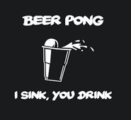 BEER PONG I SINK YOU DRINK T SHIRT humor funny cool tee games flip cup 