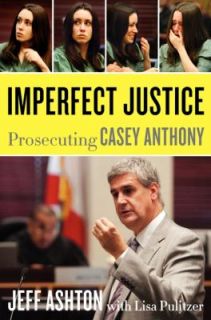   JUSTICE PROSECUTING CASEY ANTHONY BY JEFF ASHTON FIRST EDITION