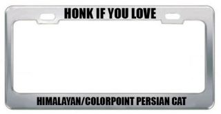 HONK IF YOU LOVE A HIMALAYAN/COLORPOINT PERSIAN CAT CATS LICENSE PLATE 