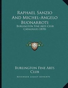 Raphael Sanzio and Michel Angelo Buonarroti Burlington Fine Arts Club 