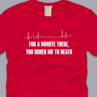Bored to Death T Shirt Funny Humor geeky Humor Awesome nerdy Boring 