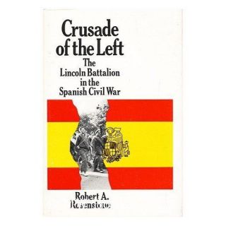 Crusade of the Left The Lincoln Battalion in the Spanish Civil War 