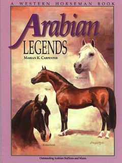 Arabian Legends Outstanding Arabian Stallions and Mares by Marian K 