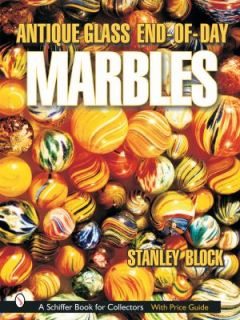 Antique Glass End of Day Marbles by Stanley A. Block 2002, Hardcover 