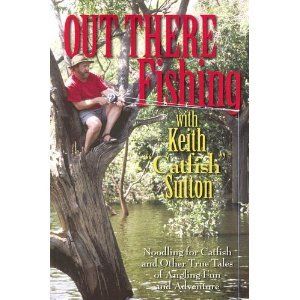 Out There Fishing with Keith Catfish Sutton Book
