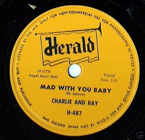 Charlie and Ray Mad with You Baby 78 Herald Early R B