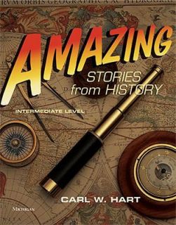 Amazing Stories from History, Intermediate Level by Carl W. Hart 2009