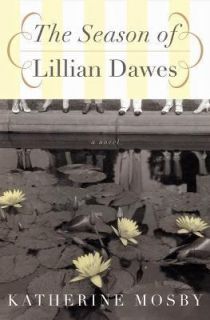 The Season of Lillian Dawes A Novel Katherine Mosby