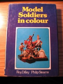MODEL SOLDIERS IN COLOR GUIDE ROY DILLEY FIRST EDITION? MILITARY