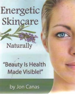 Energetic Skincare Naturally Beauty Is Health Made Visible Jon Canas
