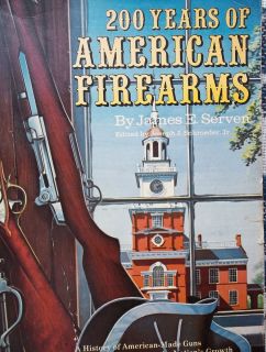 Gun Book 200 yrs of American Firearms James Serven History of American