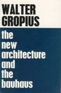 The New Architecture and The Bauhaus Walter Gropius