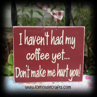 HavenT Had My Coffee Yet DonT Make Me Hurt You Sign