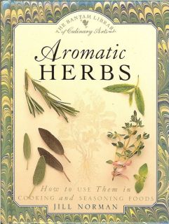 Aromatic Herbs How to Use Them in Cooking Seasoning Foods Jill Norman