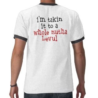 Takin It To A Whole Nutha Levul T Shirt 