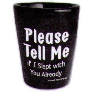 Please Tell Me Slept With You Already Shot Glass DSH109
